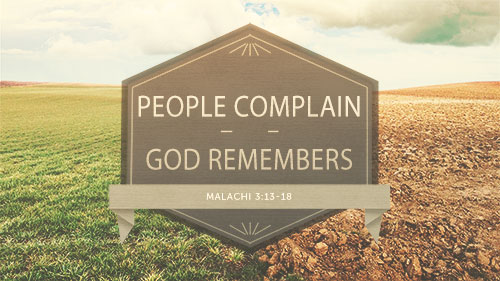Malachi 3:13-18 - People Complain, God Remembers - Calvary Chapel of ...