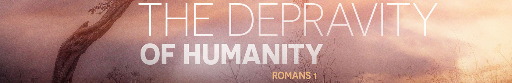 Romans 1 – The Depravity Of Humanity